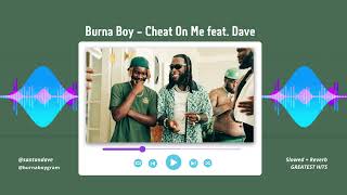 Burna Boy - Cheat On Me feat. Dave ( SLOWED + REVERB)