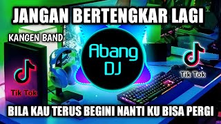 DJ JANGAN BERTENGKAR LAGI REMIX VIRAL TIKTOK TERBARU 2022 BILA KAU TERUS BEGINI NANTI KU BISA PERGI