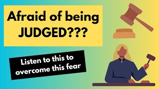 Overcome the Fear of BEING JUDGED