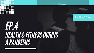 Ep. 4 Health & Fitness during a pandemic