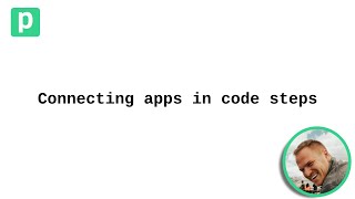 Connecting apps to code steps
