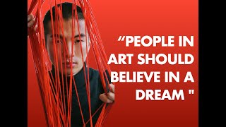 "People who work in art should believe in a Dream"  Xintong Gao