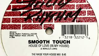 Smooth Touch   House of Love (In My House) (The Raise Your House Mix)