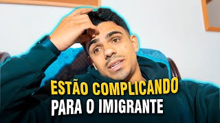 A VIDA DO IMIGRANTE TA FICANDO "DIFICIL"!