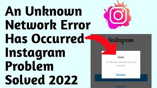 An unknown network error has occurred instagram 2022 | Instagram Fix An Unknown Network Error