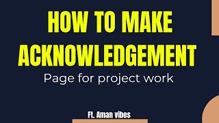 Acknowledgement Page for project file tutorial | How to write Acknowledgement for project work |