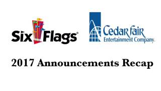 Six Flags & Cedar Fair 2017 Announcements Recap