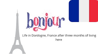 #livinginFrance #francelife #dordogne  After three months living in Dordogne, France review