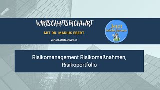 Risikomanagement: Risikomaßnahmen, Risikoportfolio - Wirtschaftsfachwirt/IHK