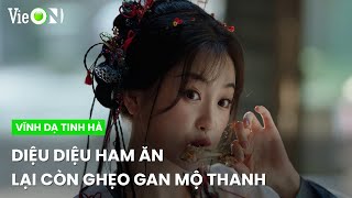 Diệu Diệu ham ăn, giở thói ghẹo gan Mộ Thanh | Vĩnh Dạ Tinh Hà