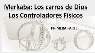 MERKABÁ: LOS CARROS DE  DIOS. LOS CONTROLADORES FÍSICOS. PARTE I