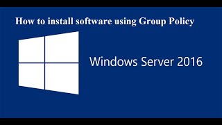 How to install software using Group Policy in windows server 2016