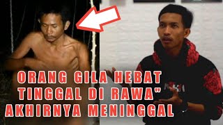 ORANG GILA HEBAT INI AKHIRNYA MENINGAL (sedih banget)