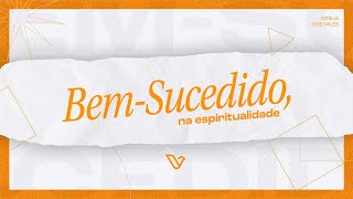 Bem Sucedido - Na Espiritualidade - Pr.Oseias Santos.