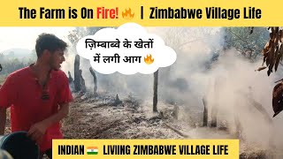 The Farm is On Fire Fire 🔥  | Indian Experiencing Zimbabwe Village Life |