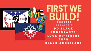 Do Black Americans Look Different Than Black Immigrants? | First We Build : Ep 6