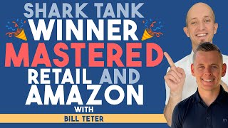 The Shark Tank Winner Who Mastered Both Retail and Amazon with Bill Teter