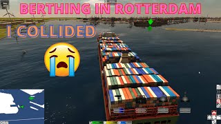 BERTHING A CONTAINER VESSEL IN ROTTERDAM | I COLLIDED 😢 | SHIP SIMULATOR