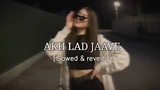 AKH LAD JAAVE [SLOVED&REVERB] NEW VERSION   TRENDING SONG || MP3....