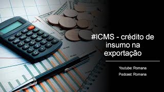 ICMS - crédito de insumo na exportação