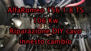 Riparazione diy cavo innesto cambio Alfa Romeo 156 1.8 TS 106 Kw