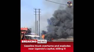 Desitdown News (Gasoline truck overturns and explodes near Uganda’s capital, killing)#desitdown#news