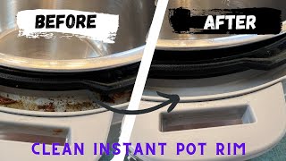 3 Amazing Ways to Clean the Rim/Edge on Your Instant Pot