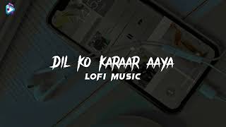 Dil Ko Karaar Aaya | Neha Kakkar & Yasser Desai | Slowed Reverb | Lofi Music | Hindi song.