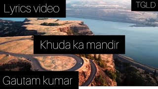 Khuda ka mandir (lyrics video) / Gautam Kumar / The godly life diaries