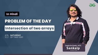 Intersection of two arrays  | Problem of the Day | May 21 2021 | GFG Practice | Hindi