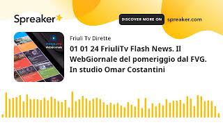 01 01 24 FriuliTv Flash News. Il WebGiornale del pomeriggio dal FVG. In studio Omar Costantini