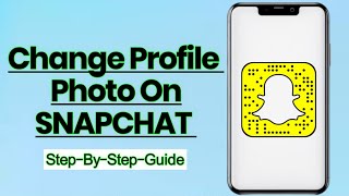 How to Change Your Profile Photo on Snapchat: Easy Step-by-Step Guide