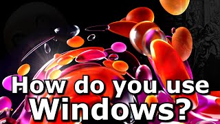 How do YOU use Windows?