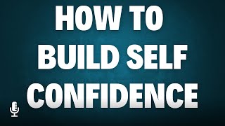 How to Build Self Confidence in Everyday Life