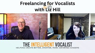 Episode 358: Freelancing for Vocalists with Liz Hill | The Intelligent Vocalist Podcast