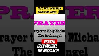 HOLY MICHAEL THE ARCHANGEL #christianprayer #powerfulprayer #miraculousprayer #catholicprayer