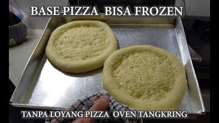 BASE PIZZA BISA FROZEN TANPA LOYANG PIZZA, OVEN TANGKRING.