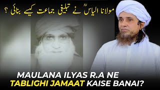 Maulana Ilyas R.A Ne Tablighi Jamaat Kaise Banai | Mufti Tariq Masood | Deeni Bayan