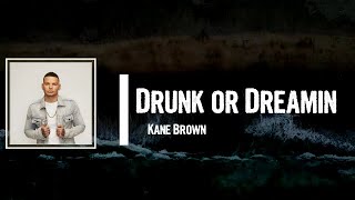 Kane Brown - Drunk or Dreamin Lyrics