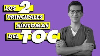 Los 2 principales Síntomas del TOC | Trastorno Obsesivo Compulsivo