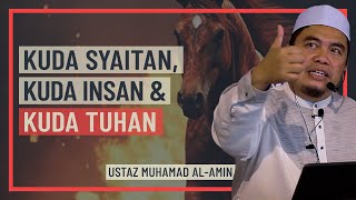 Ustaz Muhamad Al-Amin - Kuda Syaitan, Kuda Insan & Kuda Tuhan