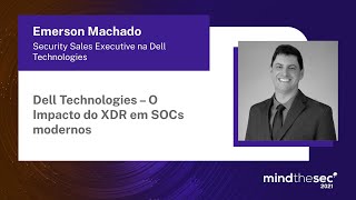 Dell Technologies: o impacto do XDR em SOCs modernos | Emerson Machado