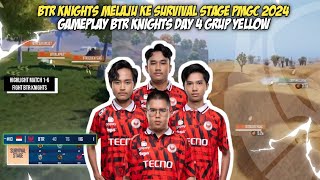 GAMEPLAY BTR KNIGHTS DAY 4 GRUP YELLOW - BTR KNIGHTS LOLOS KE SURVIVAL STAGE PMGC