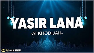 Yasir Lana - Ai Khodijah ( Lirik Sholawat ) Sholawat Penyejuk Hati