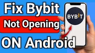 How to Fix ByBit App Not Opening On Android Step By Step