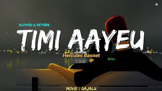 Timi Aayeu - Slowed and Reverb (Gajalu Movie Song) || Malai Timi Sanga Huna Mann Lagchha