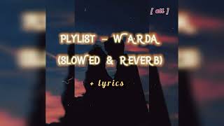 PLYLIST - WARDA  وردة [ slowed & reverb ] + (lyrics)