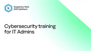 Kaspersky Next EDR Optimum – Cybersecurity training for IT Admins