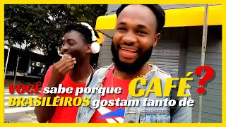 VOCÊ sabe porque BRASILEIROS gostam tanto de  CAFÉ ?