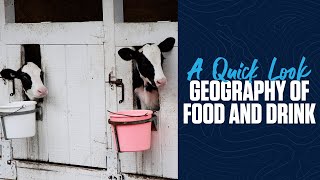 A Quick Look | Geography of Food and Drink